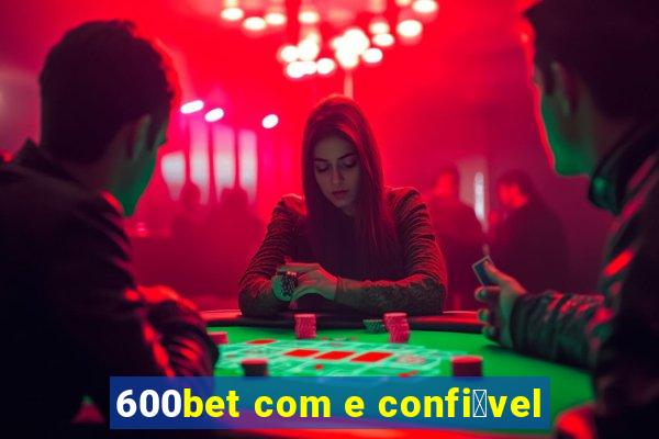 600bet com e confi谩vel